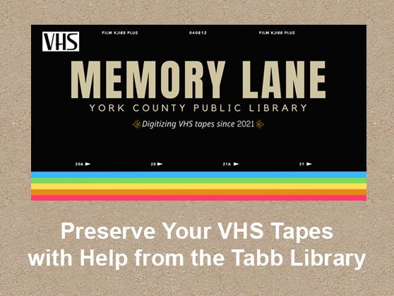 Let the Tabb Library help you preserve your VHS home videos.